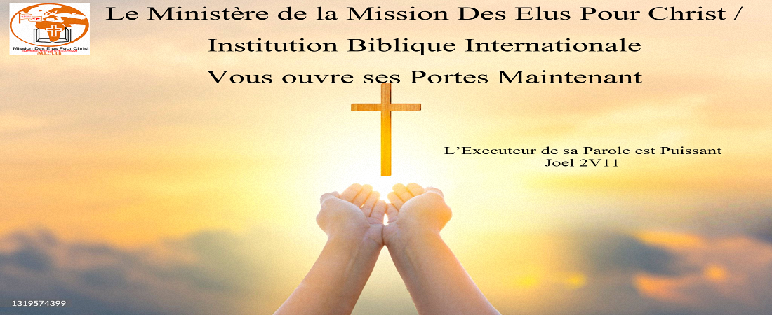 BIENVENUE AU MINISTERE DE LA MISSION DES ELUS POUR CHRIST/INSTITUTION BIBLIQUE INTERNATIONALE